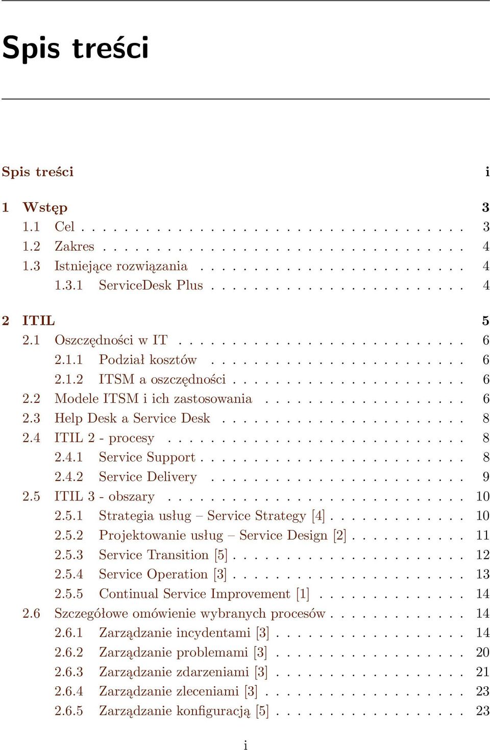 .................. 6 2.3 Help Desk a Service Desk....................... 8 2.4 ITIL 2 - procesy............................ 8 2.4.1 Service Support......................... 8 2.4.2 Service Delivery.