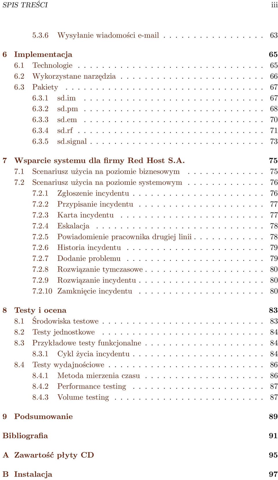 3.5 sd.signal............................. 73 7 Wsparcie systemu dla firmy Red Host S.A. 75 7.1 Scenariusz użycia na poziomie biznesowym............. 75 7.2 Scenariusz użycia na poziomie systemowym.