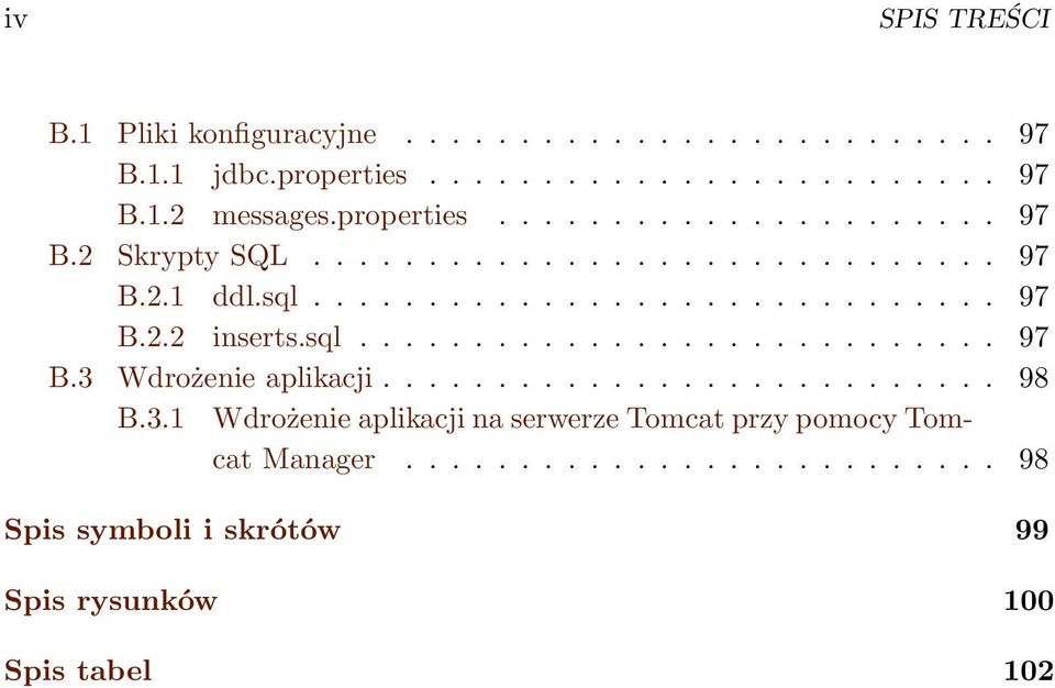 sql............................ 97 B.3 Wdrożenie aplikacji........................... 98 B.3.1 Wdrożenie aplikacji na serwerze Tomcat przy pomocy Tomcat Manager.