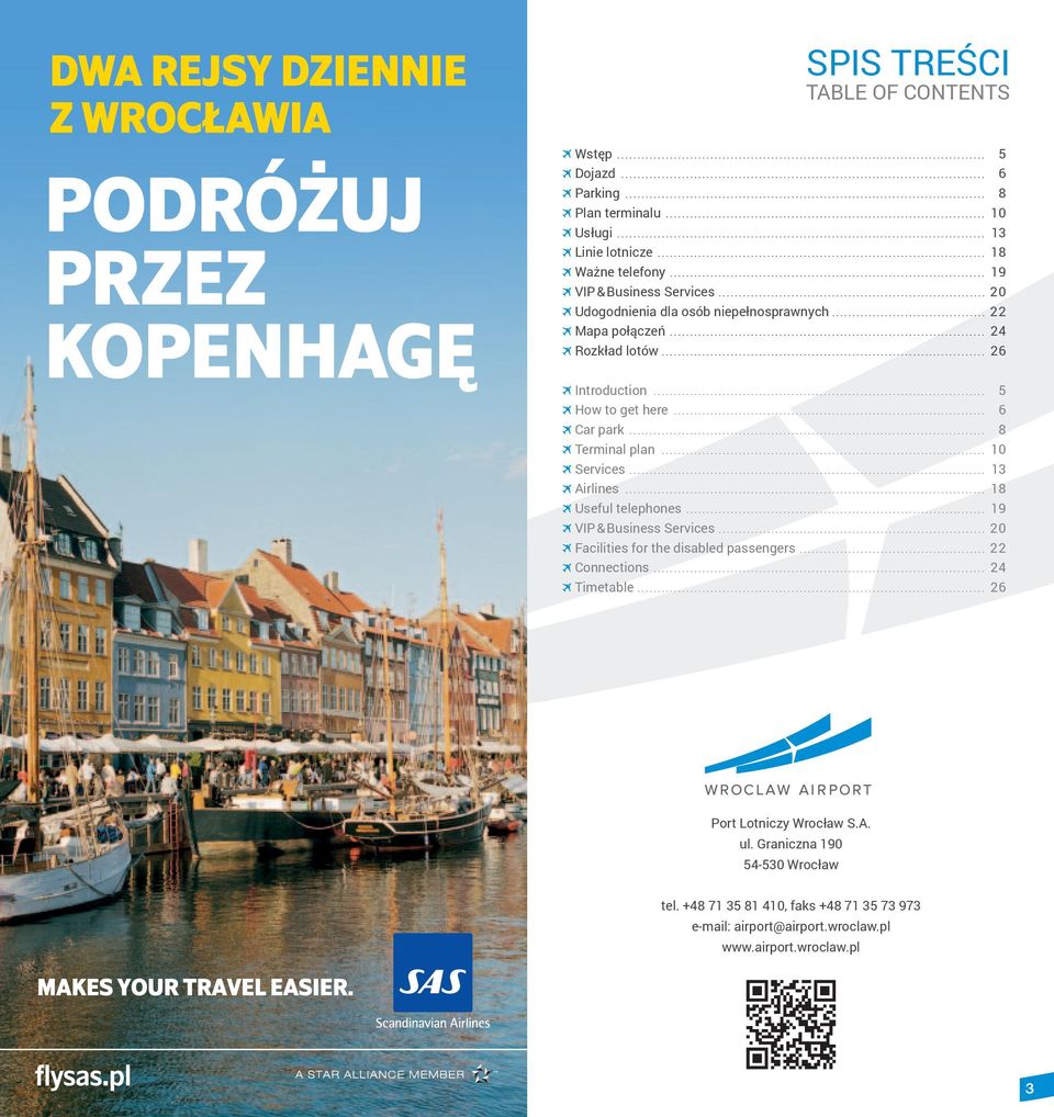 .. 22 Mapa połączeń... 24 Rozkład lotów... 26 Introduction... 5 How to get here... 6 Car park... 8 Terminal plan... 10 Services... 13 Airlines... 18 Useful telephones... 19 VIP & Business Services.