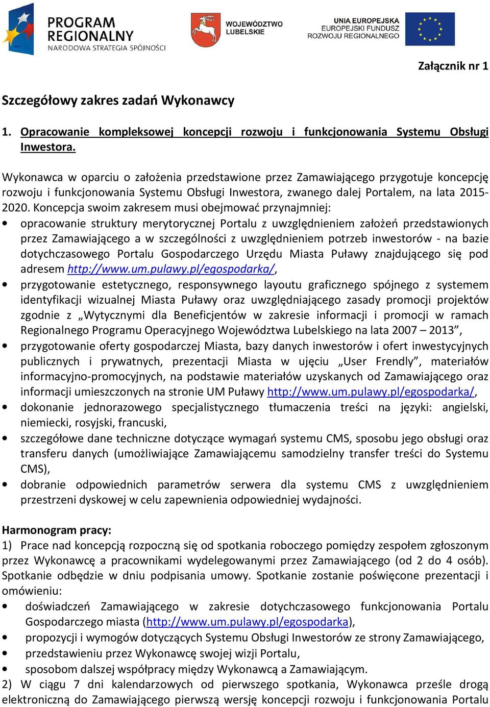 Koncepcja swoim zakresem musi obejmować przynajmniej: opracowanie struktury merytorycznej Portalu z uwzględnieniem założeń przedstawionych przez Zamawiającego a w szczególności z uwzględnieniem