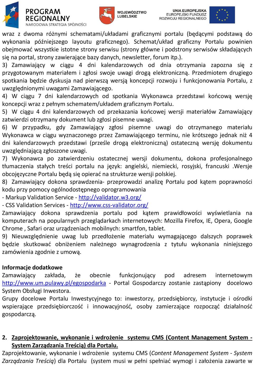 itp.). 3) Zamawiający w ciągu 4 dni kalendarzowych od dnia otrzymania zapozna się z przygotowanym materiałem i zgłosi swoje uwagi drogą elektroniczną.