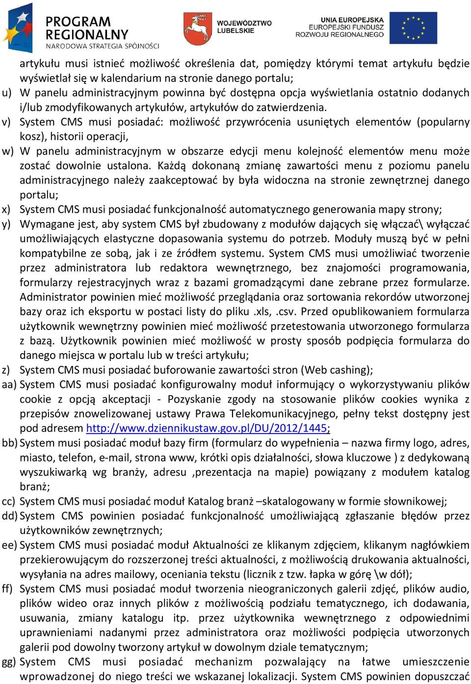 v) System CMS musi posiadać: możliwość przywrócenia usuniętych elementów (popularny kosz), historii operacji, w) W panelu administracyjnym w obszarze edycji menu kolejność elementów menu może zostać