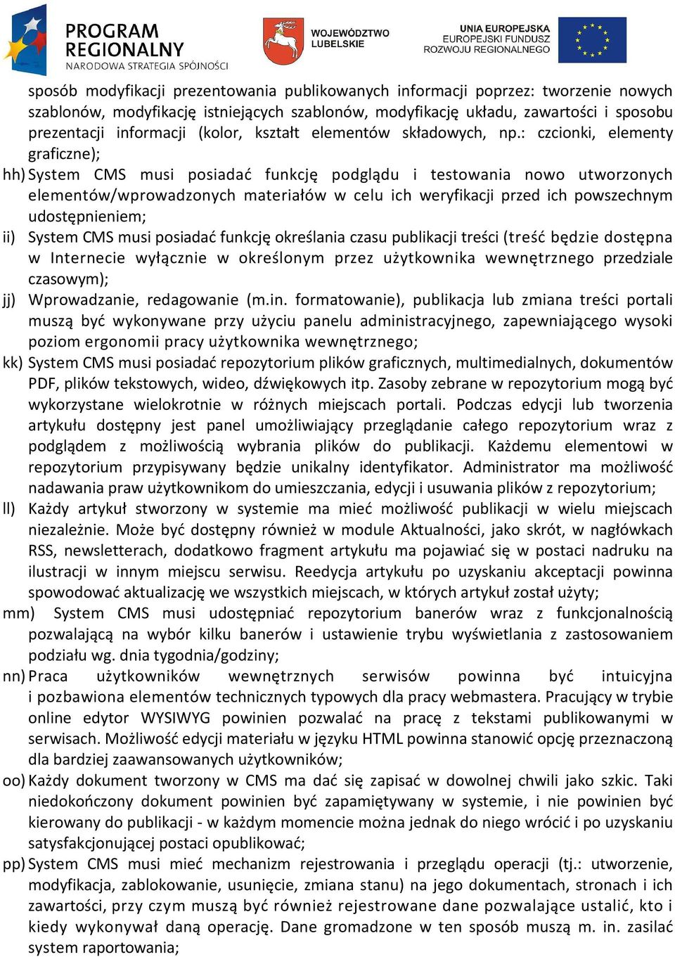 : czcionki, elementy graficzne); hh) System CMS musi posiadać funkcję podglądu i testowania nowo utworzonych elementów/wprowadzonych materiałów w celu ich weryfikacji przed ich powszechnym