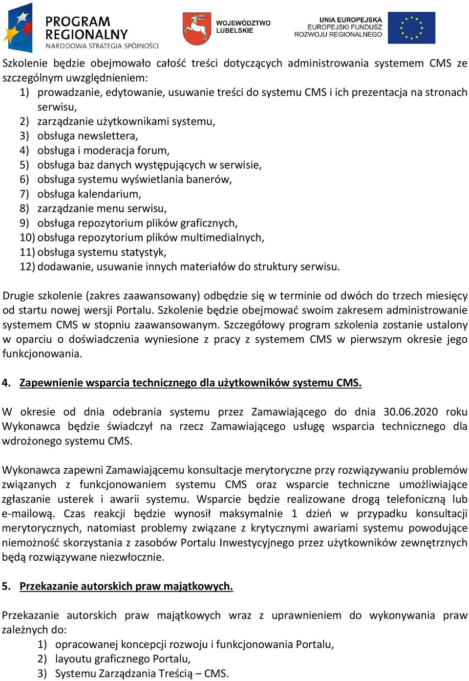 7) obsługa kalendarium, 8) zarządzanie menu serwisu, 9) obsługa repozytorium plików graficznych, 10) obsługa repozytorium plików multimedialnych, 11) obsługa systemu statystyk, 12) dodawanie,