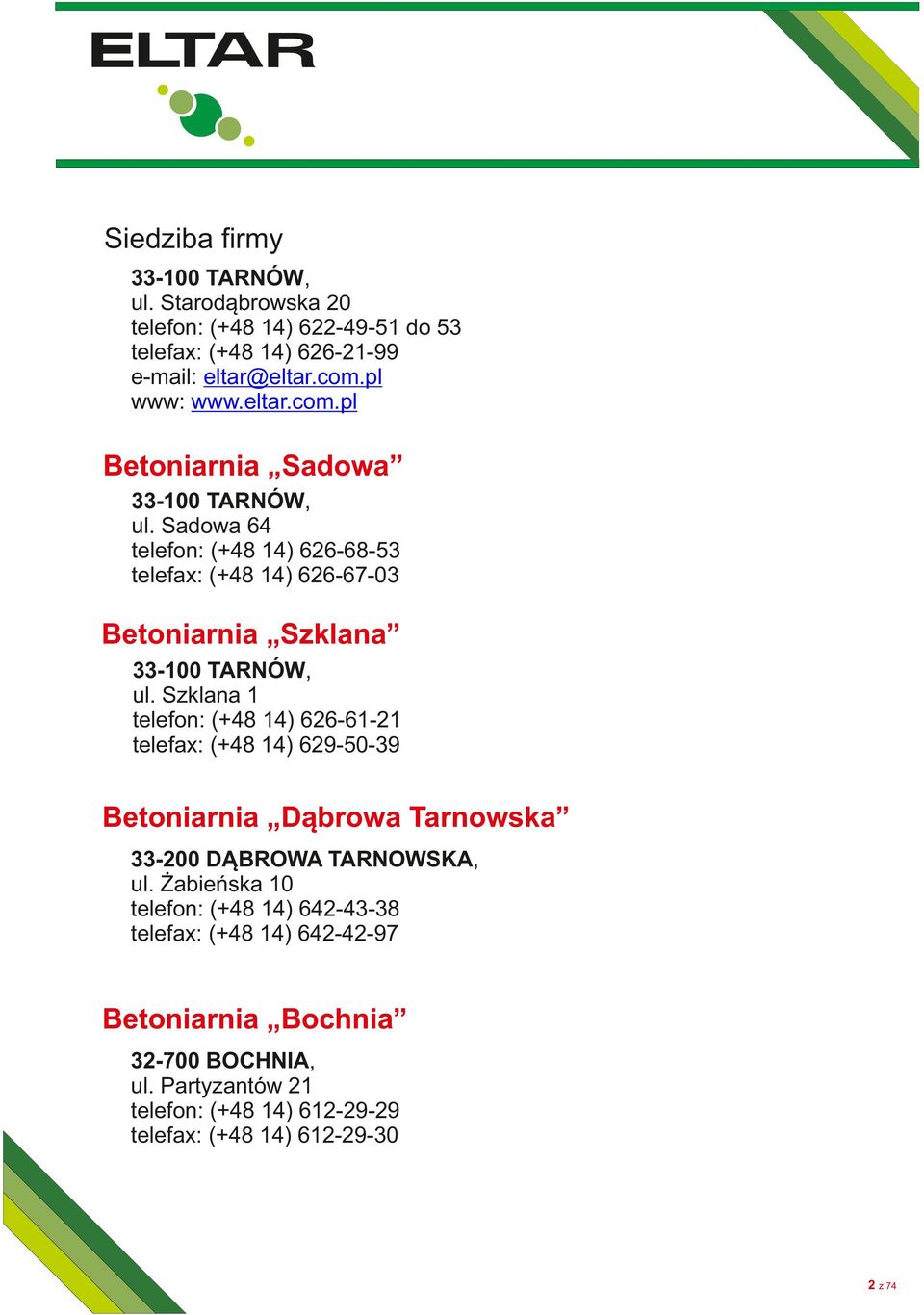 Szklana 1 telefon: (+48 14) 626-61-21 telefax: (+48 14) 629-50-39 Betoniarnia Dąbrowa Tarnowska 33- DĄBROWA TARNOWSKA, ul.