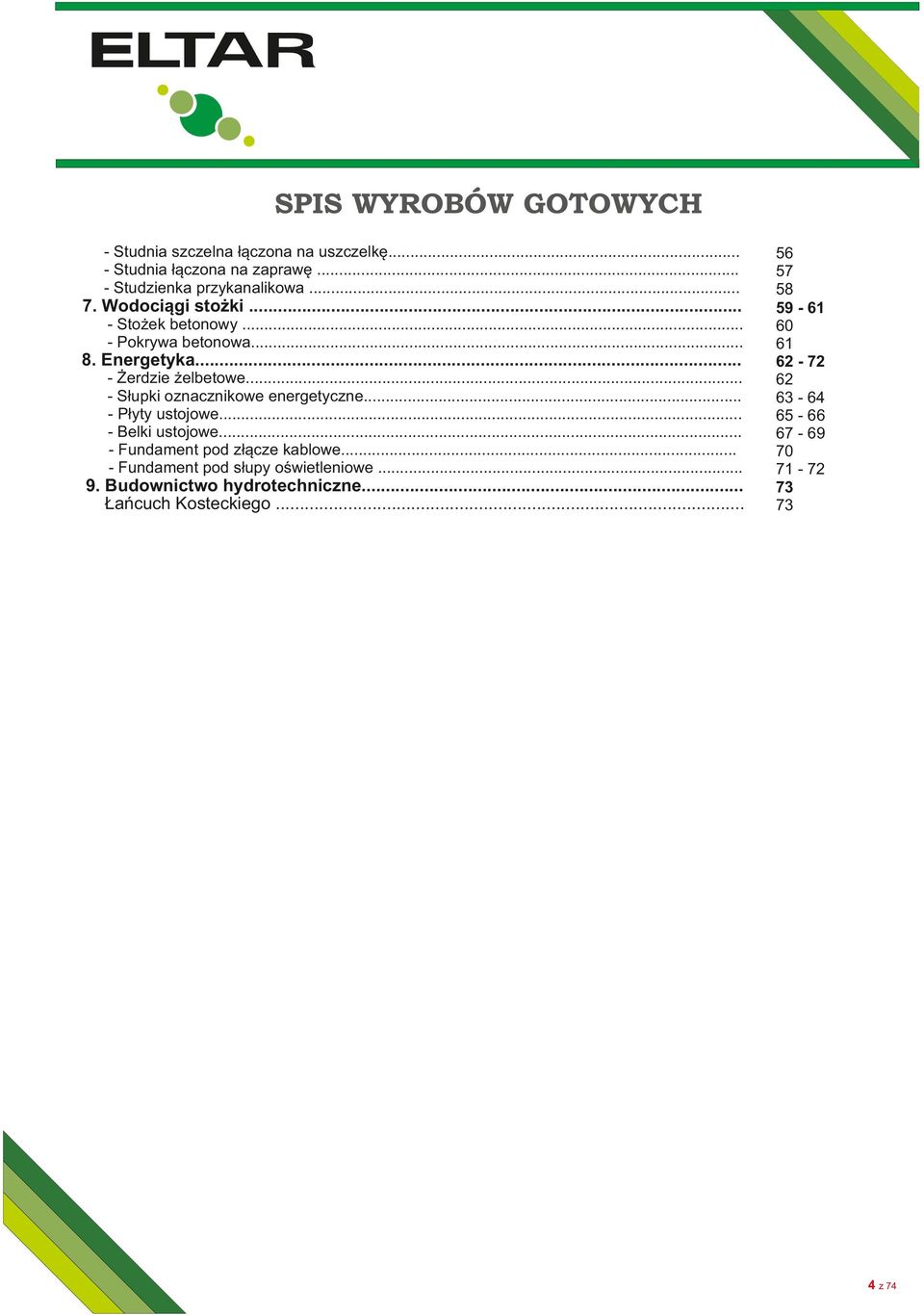 .. - Słupki oznacznikowe energetyczne... - Płyty ustojowe... - Belki ustojowe... - Fundament pod złącze kablowe.