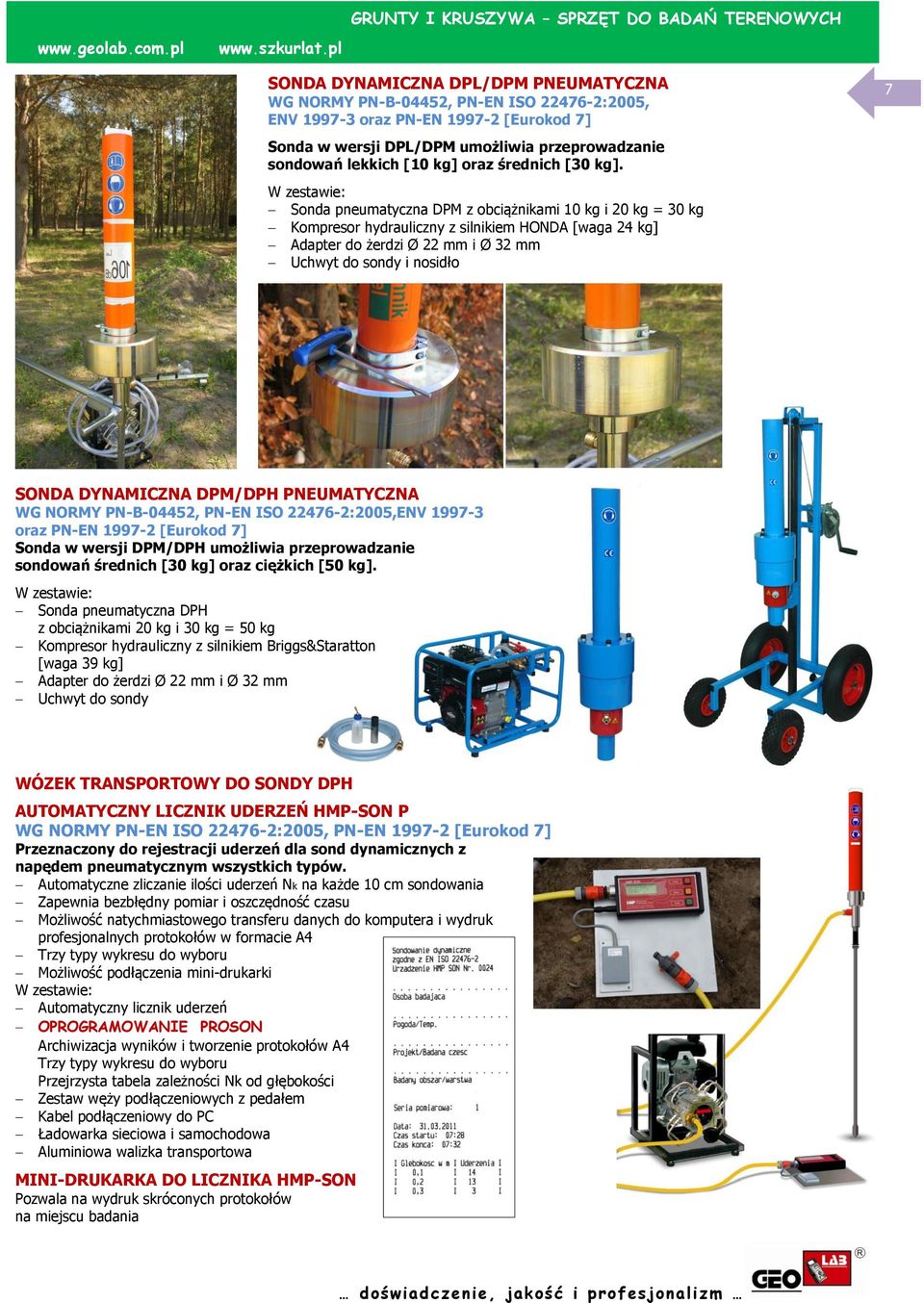 Sonda pneumatyczna DPM z obciążnikami 10 kg i 20 kg = 30 kg Kompresor hydrauliczny z silnikiem HONDA [waga 24 kg] Adapter do żerdzi Ø 22 mm i Ø 32 mm Uchwyt do sondy i nosidło SONDA DYNAMICZNA