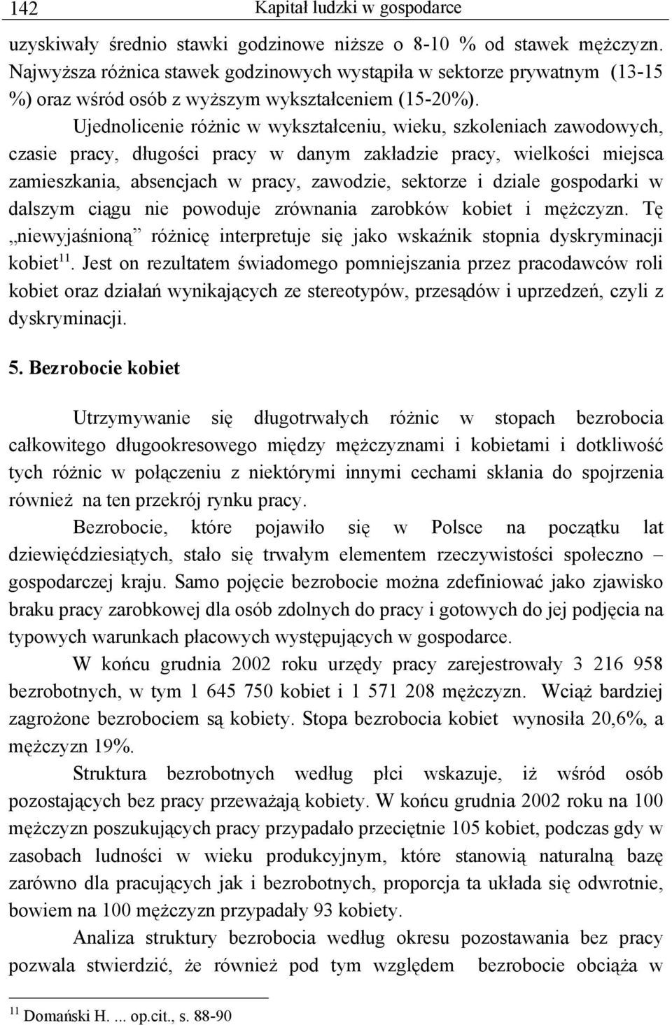 Ujednolicenie różnic w wykształceniu, wieku, szkoleniach zawodowych, czasie pracy, długości pracy w danym zakładzie pracy, wielkości miejsca zamieszkania, absencjach w pracy, zawodzie, sektorze i