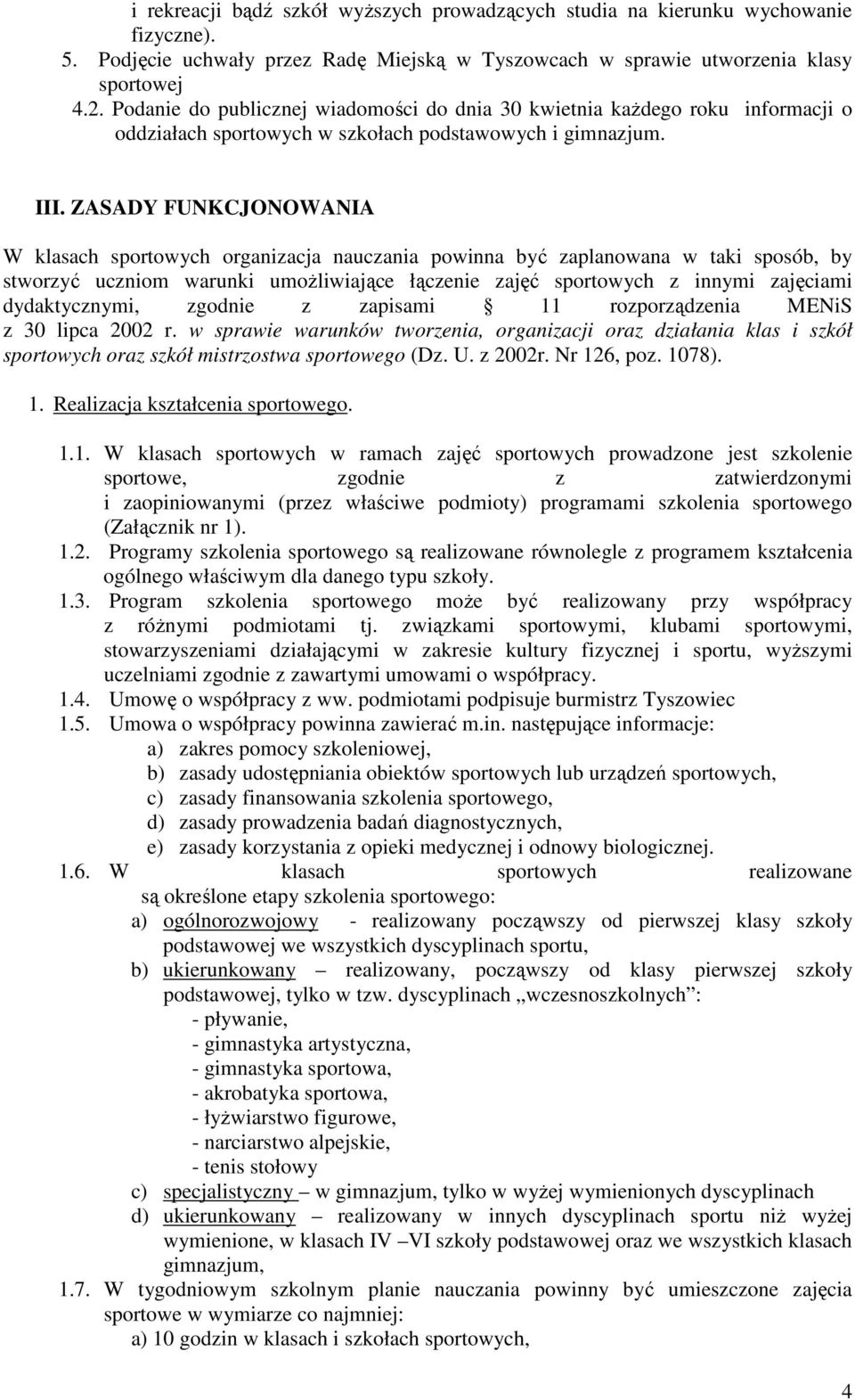 ZASADY FUNKCJONOWANIA W klasach sportowych organizacja nauczania powinna być zaplanowana w taki sposób, by stworzyć uczniom warunki umożliwiające łączenie zajęć sportowych z innymi zajęciami