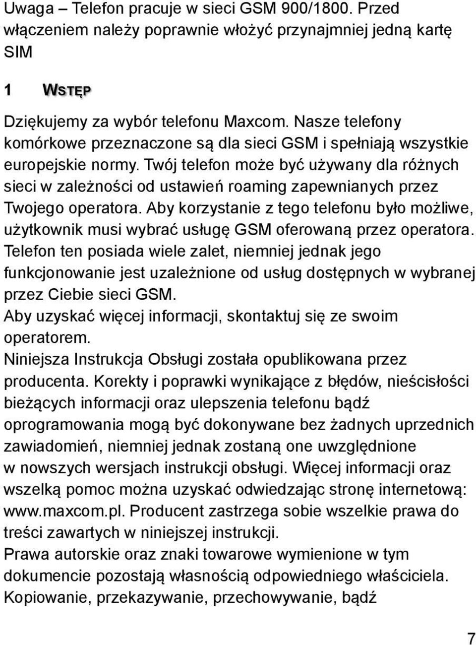 Twój telefon może być używany dla różnych sieci w zależności od ustawień roaming zapewnianych przez Twojego operatora.