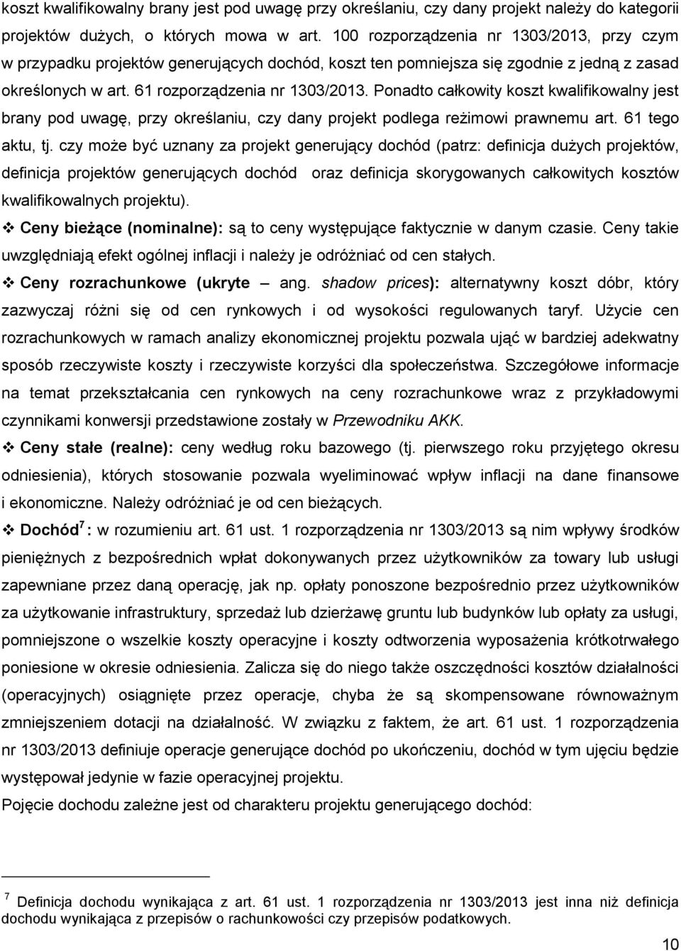 Ponadto całkowity koszt kwalifikowalny jest brany pod uwagę, przy określaniu, czy dany projekt podlega reżimowi prawnemu art. 61 tego aktu, tj.