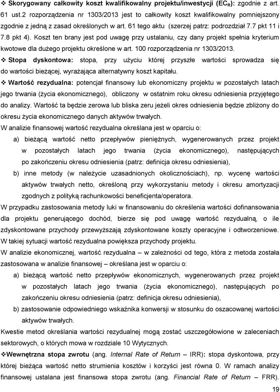 Koszt ten brany jest pod uwagę przy ustalaniu, czy dany projekt spełnia kryterium kwotowe dla dużego projektu określone w art. 100 rozporządzenia nr 1303/2013.