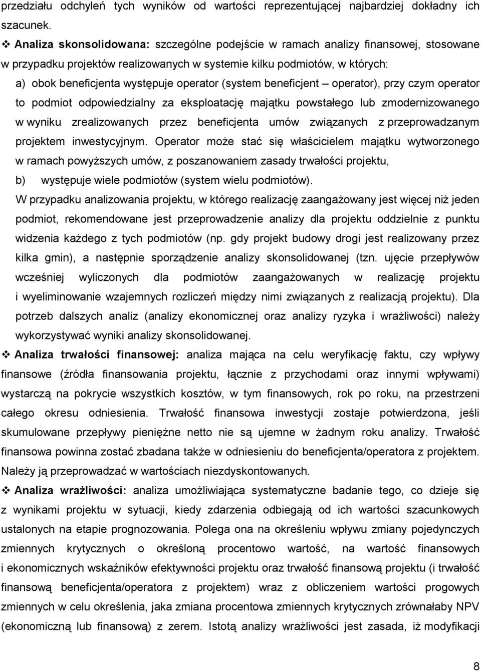 (system beneficjent operator), przy czym operator to podmiot odpowiedzialny za eksploatację majątku powstałego lub zmodernizowanego w wyniku zrealizowanych przez beneficjenta umów związanych z