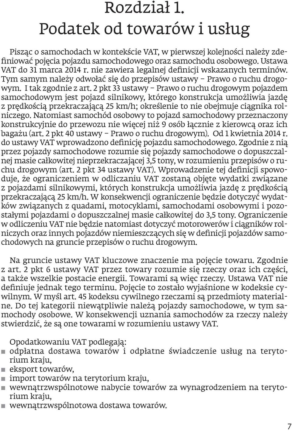 2 pkt 33 ustawy Prawo o ruchu drogowym pojazdem samochodowym jest pojazd silnikowy, którego konstrukcja umożliwia jazdę z prędkością przekraczającą 25 km/h; określenie to nie obejmuje ciągnika