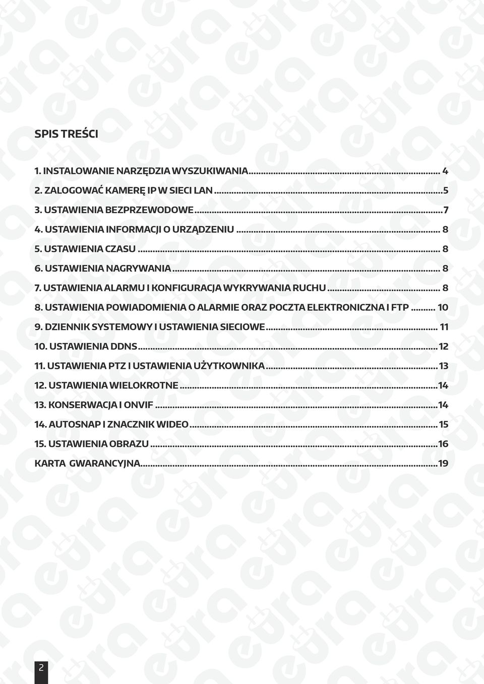 Ustawienia powiadomienia o alarmie oraz poczta elektroniczna i FTP... 10 9. dziennik systemowy i ustawienia sieciowe... 11 10. Ustawienia DDNS...12 11.