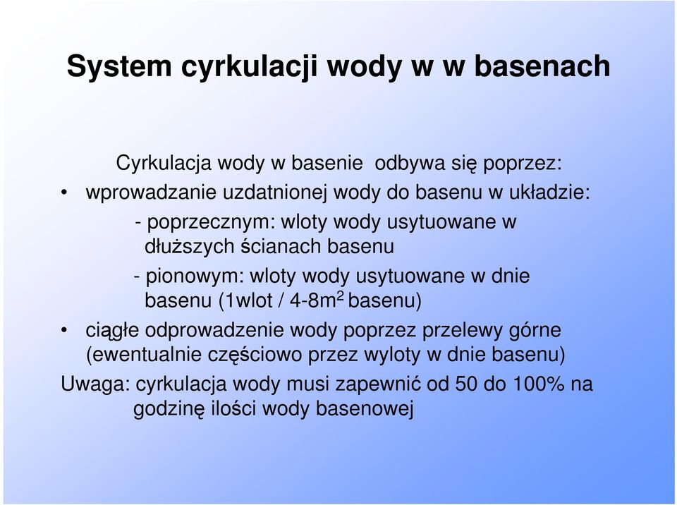 usytuowane w dnie basenu (1wlot / 48m 2 basenu) ciągłe odprowadzenie wody poprzez przelewy górne (ewentualnie