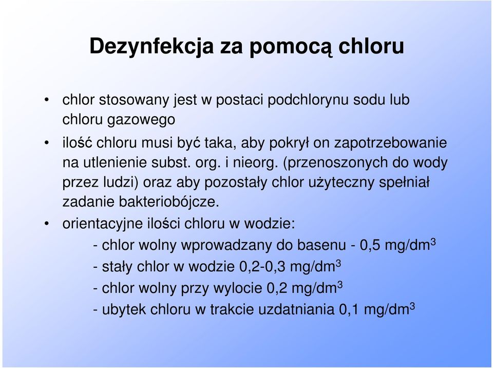 (przenoszonych do wody przez ludzi) oraz aby pozostały chlor użyteczny spełniał zadanie bakteriobójcze.