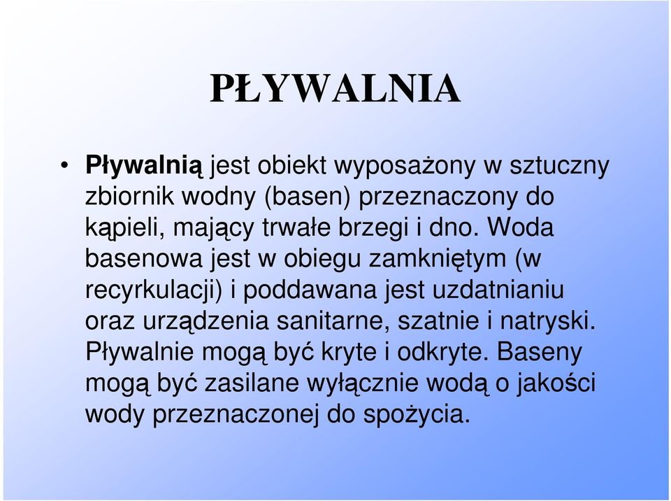 Woda basenowa jest w obiegu zamkniętym (w recyrkulacji) i poddawana jest uzdatnianiu oraz