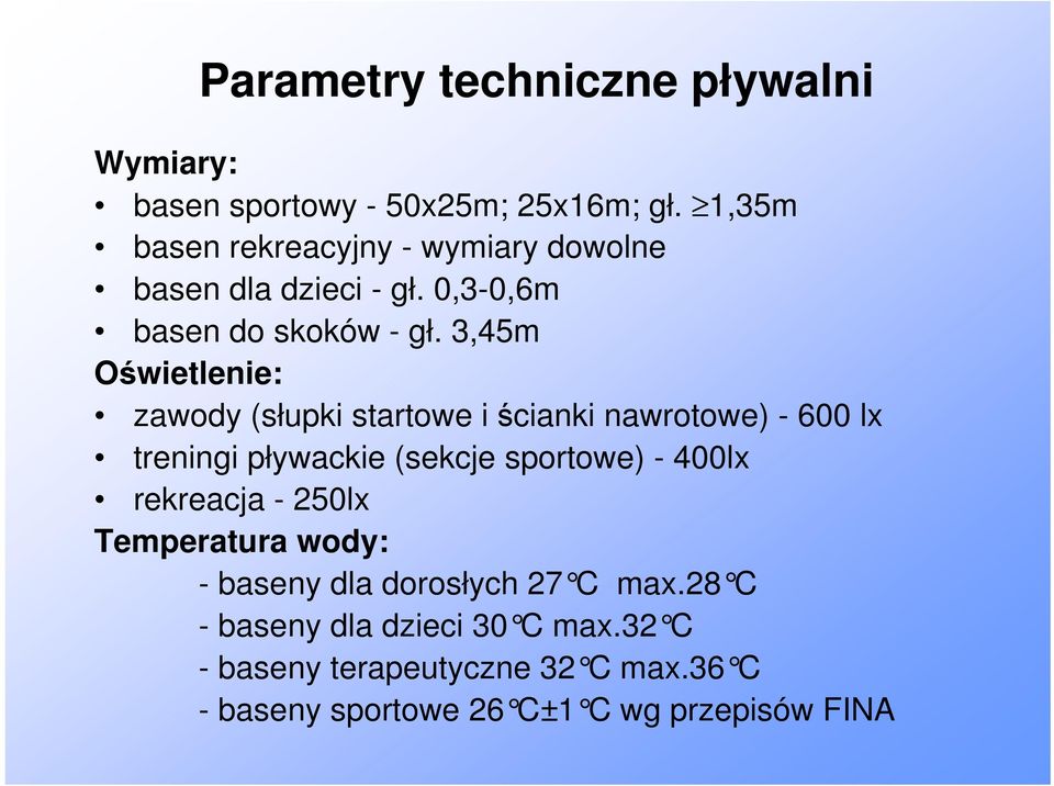 3,45m Oświetlenie: zawody (słupki startowe i ścianki nawrotowe) 600 lx treningi pływackie (sekcje sportowe) 400lx