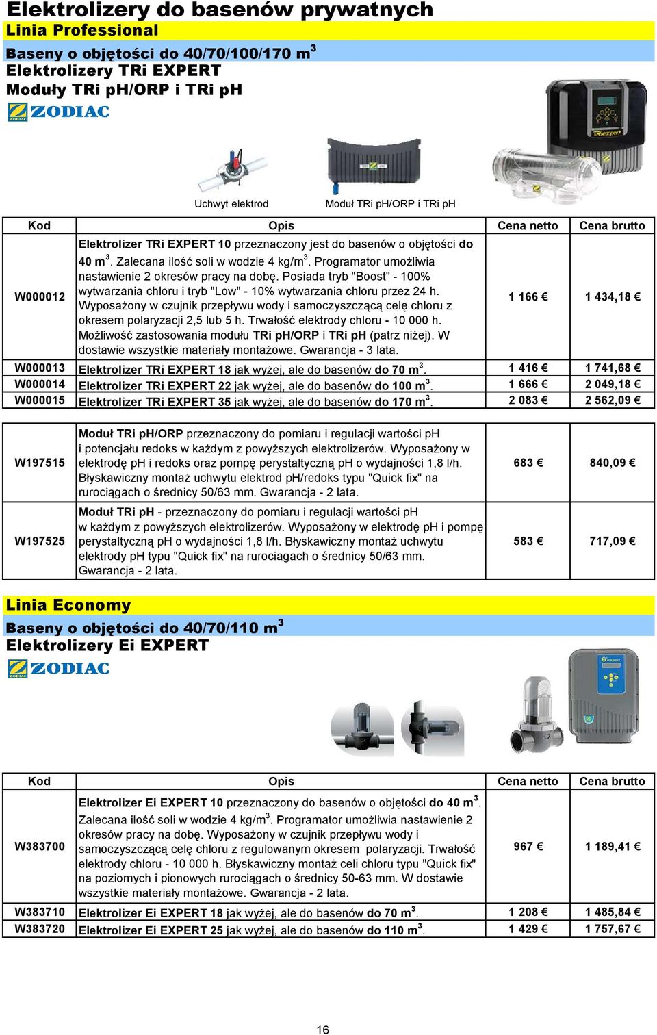 Posiada tryb "Boost" - 100% wytwarzania chloru i tryb "Low" - 10% wytwarzania chloru przez 24 h. Wyposażony w czujnik przepływu wody i samoczyszczącą celę chloru z okresem polaryzacji 2,5 lub 5 h.