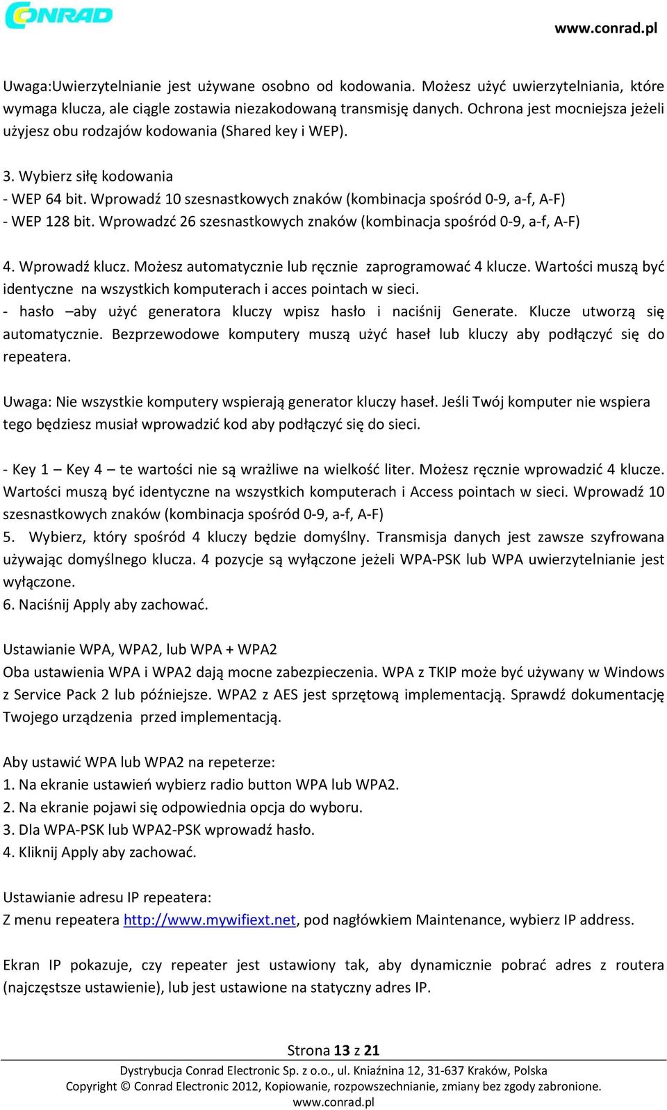 Wprowadź 10 szesnastkowych znaków (kombinacja spośród 0-9, a-f, A-F) - WEP 128 bit. Wprowadzć 26 szesnastkowych znaków (kombinacja spośród 0-9, a-f, A-F) 4. Wprowadź klucz.