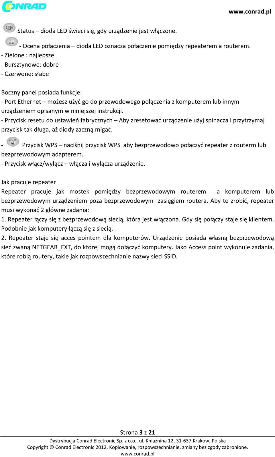 niniejszej instrukcji. - Przycisk resetu do ustawień fabrycznych Aby zresetować urządzenie użyj spinacza i przytrzymaj przycisk tak długa, aż diody zaczną migać.