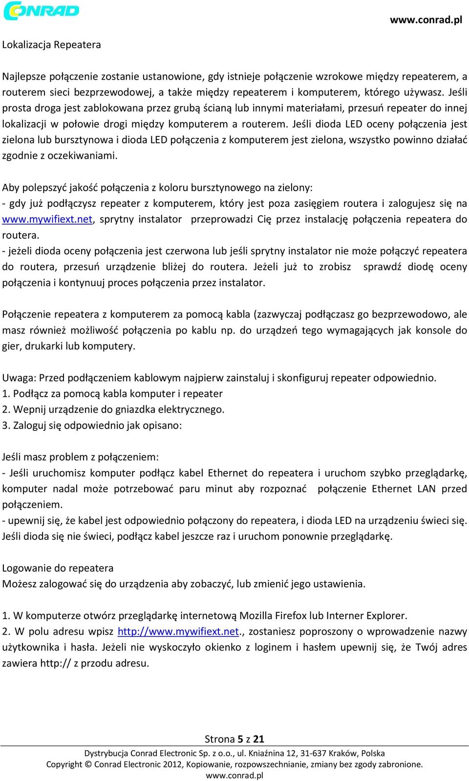 Jeśli dioda LED oceny połączenia jest zielona lub bursztynowa i dioda LED połączenia z komputerem jest zielona, wszystko powinno działać zgodnie z oczekiwaniami.