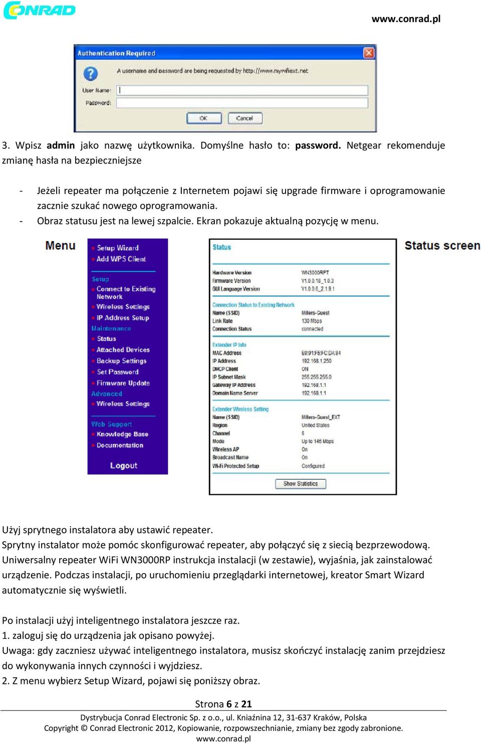 - Obraz statusu jest na lewej szpalcie. Ekran pokazuje aktualną pozycję w menu. Użyj sprytnego instalatora aby ustawić repeater.