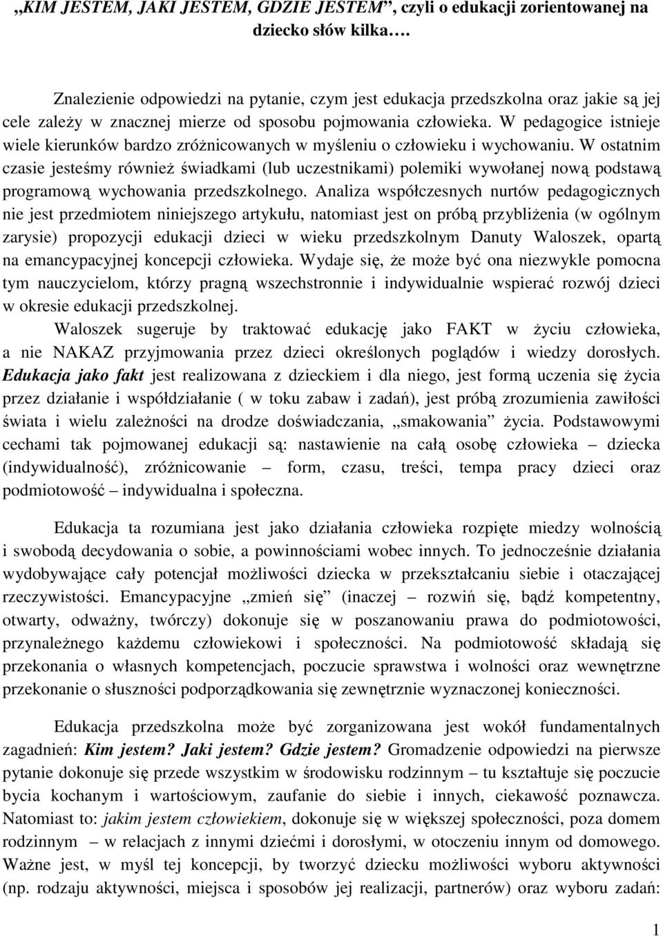 W pedagogice istnieje wiele kierunków bardzo zróżnicowanych w myśleniu o człowieku i wychowaniu.