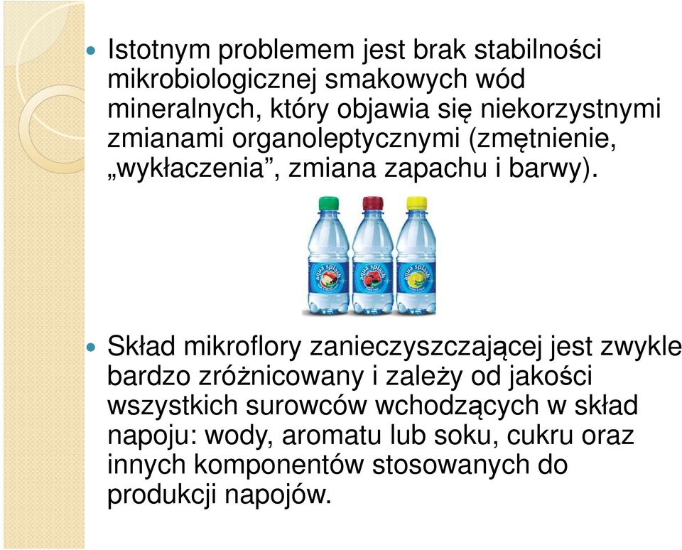 Skład mikroflory zanieczyszczającej jest zwykle bardzo zróżnicowany i zależy od jakości wszystkich