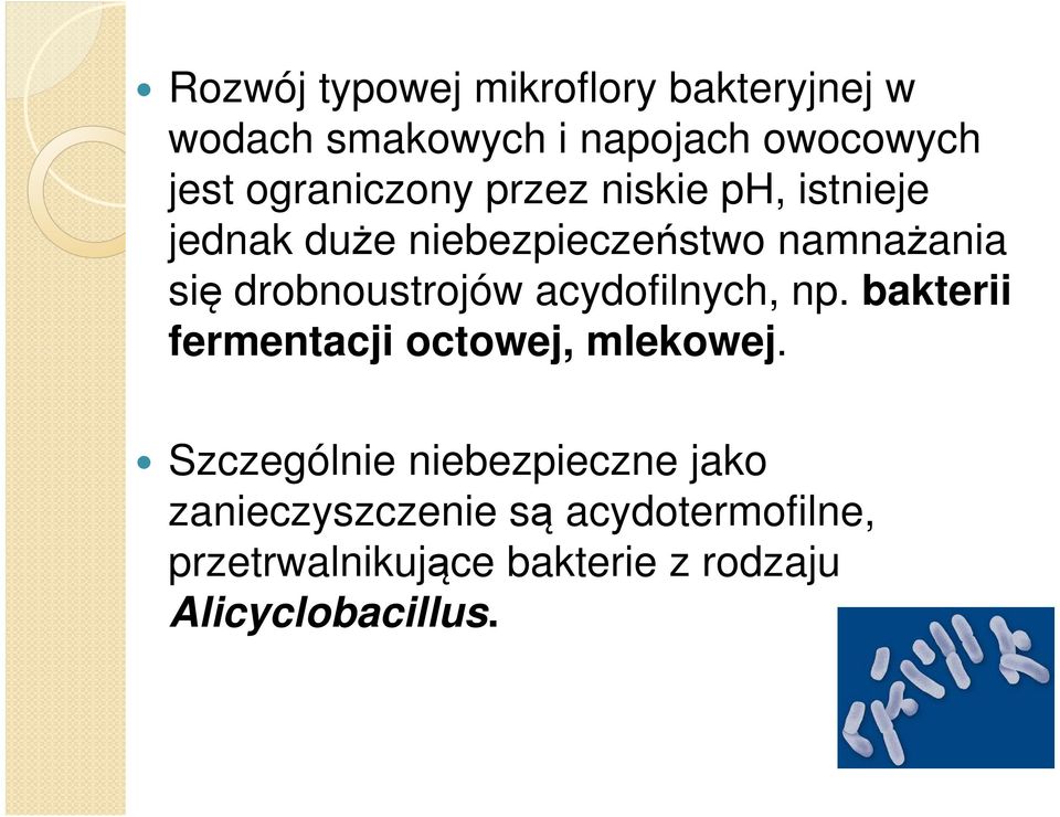 drobnoustrojów acydofilnych, np. bakterii fermentacji octowej, mlekowej.