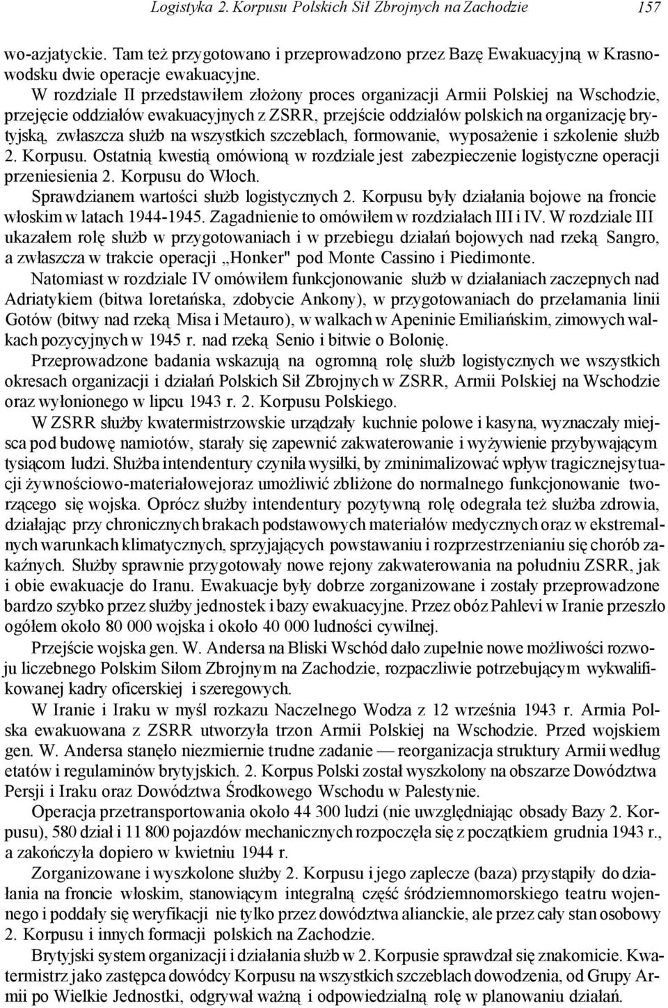 na wszystkich szczeblach, formowanie, wyposażenie i szkolenie służb 2. Korpusu. Ostatnią kwestią omówioną w rozdziale jest zabezpieczenie logistyczne operacji przeniesienia 2. Korpusu do Włoch.