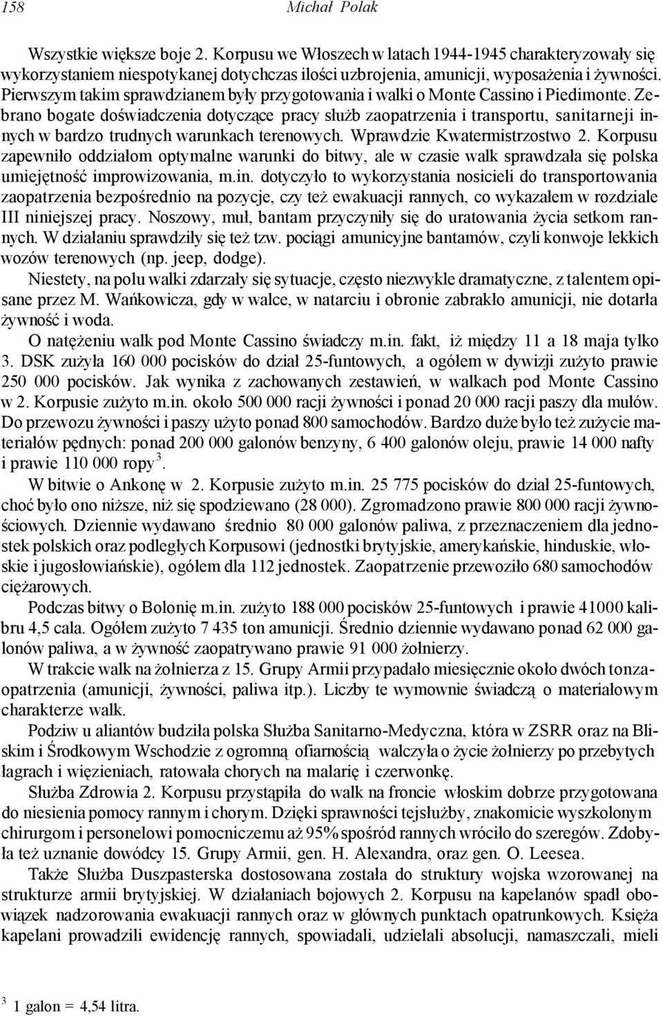 Zebrano bogate doświadczenia dotyczące pracy służb zaopatrzenia i transportu, sanitarneji innych w bardzo trudnych warunkach terenowych. Wprawdzie Kwatermistrzostwo 2.