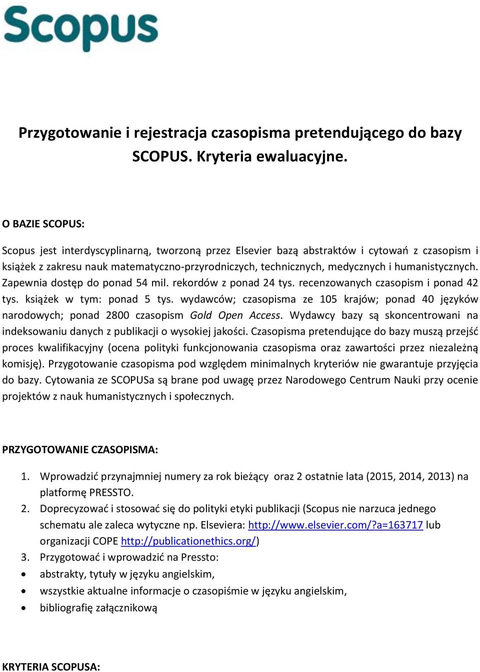 humanistycznych. Zapewnia dostęp do ponad 54 mil. rekordów z ponad 24 tys. recenzowanych czasopism i ponad 42 tys. książek w tym: ponad 5 tys.