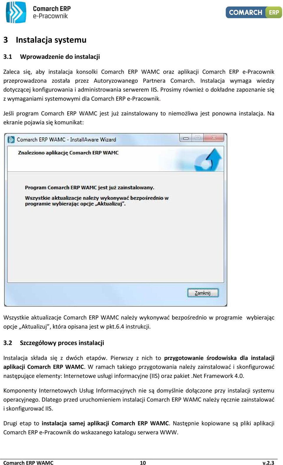 Instalacja wymaga wiedzy dotyczącej konfigurowania i administrowania serwerem IIS. Prosimy również o dokładne zapoznanie się z wymaganiami systemowymi dla Comarch ERP e-pracownik.