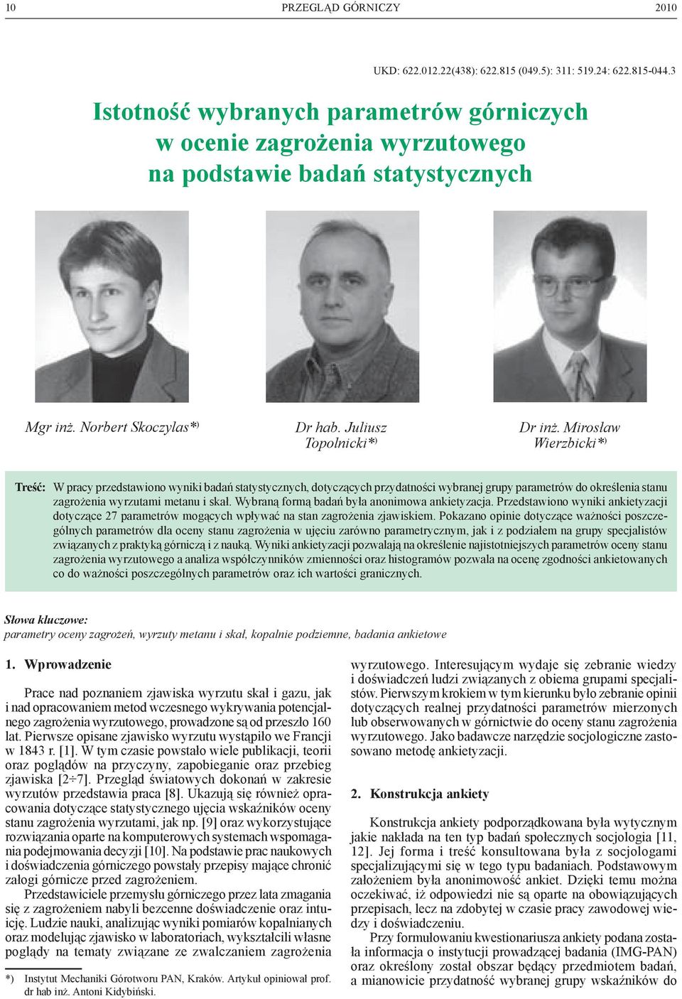 Mirosław Wierzbicki* ) Treść: W pracy przedstawiono wyniki badań statystycznych, dotyczących przydatności wybranej grupy parametrów do określenia stanu zagrożenia wyrzutami metanu i skał.