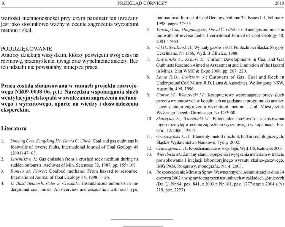 Praca została sfinansowana w ramach projektu rozwojowego NR09-0038-06, p.t.: Narzędzia wspomagania służb wentylacyjnych kopalń w zwalczaniu zagrożenia metanowego i wyrzutowego, oparte na wiedzy i doświadczeniu eksperckim.