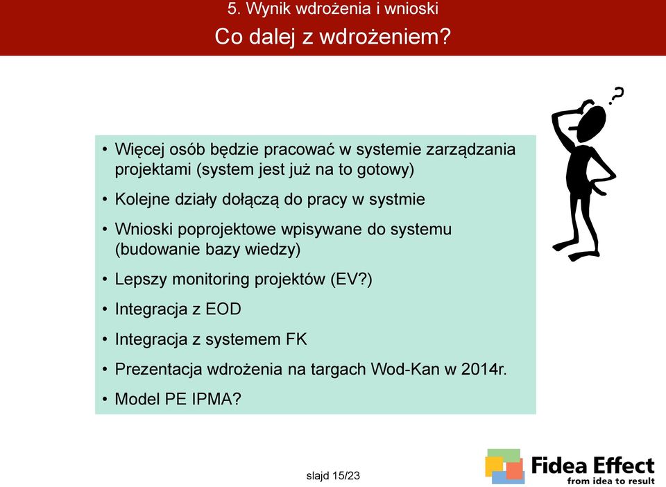 działy dołączą do pracy w systmie Wnioski poprojektowe wpisywane do systemu (budowanie bazy wiedzy)