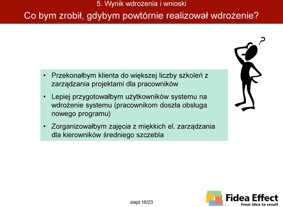 Lepiej przygotowałbym użytkowników systemu na wdrożenie systemu (pracownikom doszła obsługa
