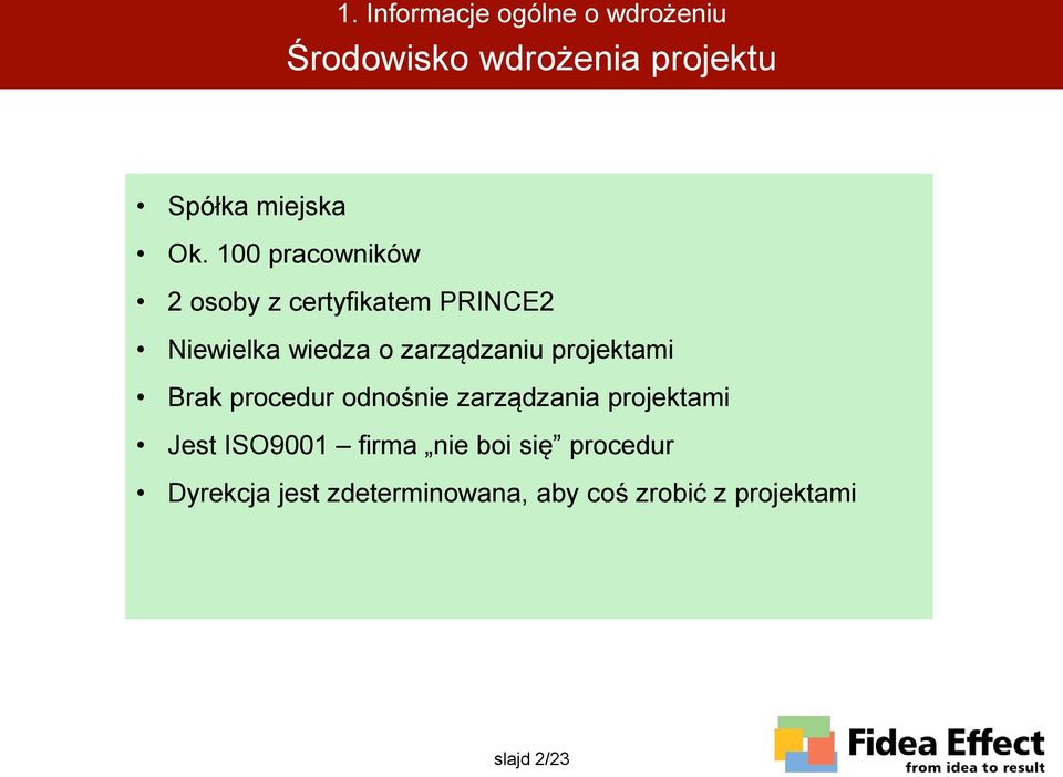 projektami Brak procedur odnośnie zarządzania projektami Jest ISO9001 firma nie