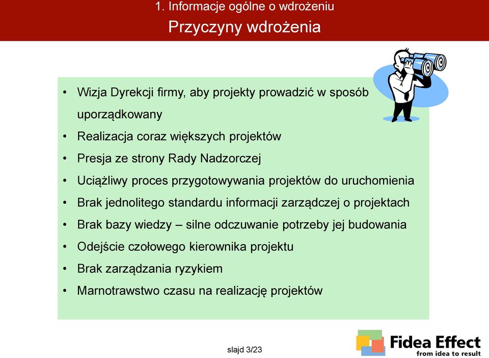uruchomienia Brak jednolitego standardu informacji zarządczej o projektach Brak bazy wiedzy silne odczuwanie potrzeby jej