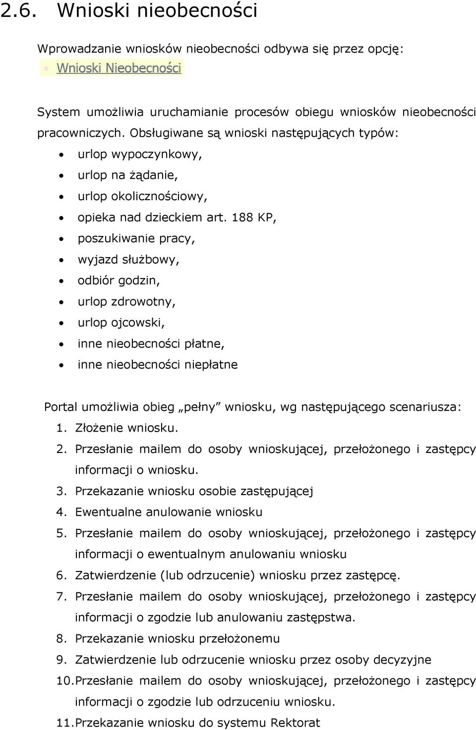 188 KP, poszukiwanie pracy, wyjazd służbowy, odbiór godzin, urlop zdrowotny, urlop ojcowski, inne nieobecności płatne, inne nieobecności niepłatne Portal umożliwia obieg pełny wniosku, wg