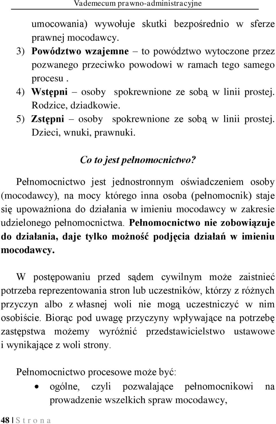 5) Zstępni osoby spokrewnione ze sobą w linii prostej. Dzieci, wnuki, prawnuki. Co to jest pełnomocnictwo?