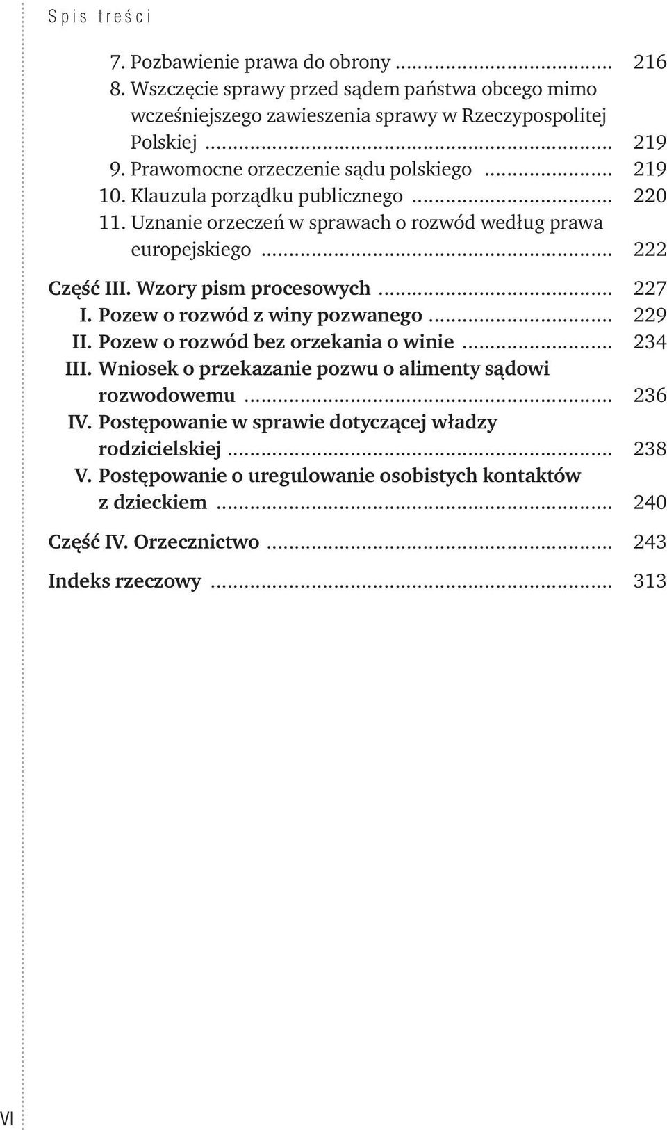 Wzory pism procesowych... 227 I. Pozew o rozwód z winy pozwanego... 229 II. Pozew o rozwód bez orzekania o winie... 234 III.