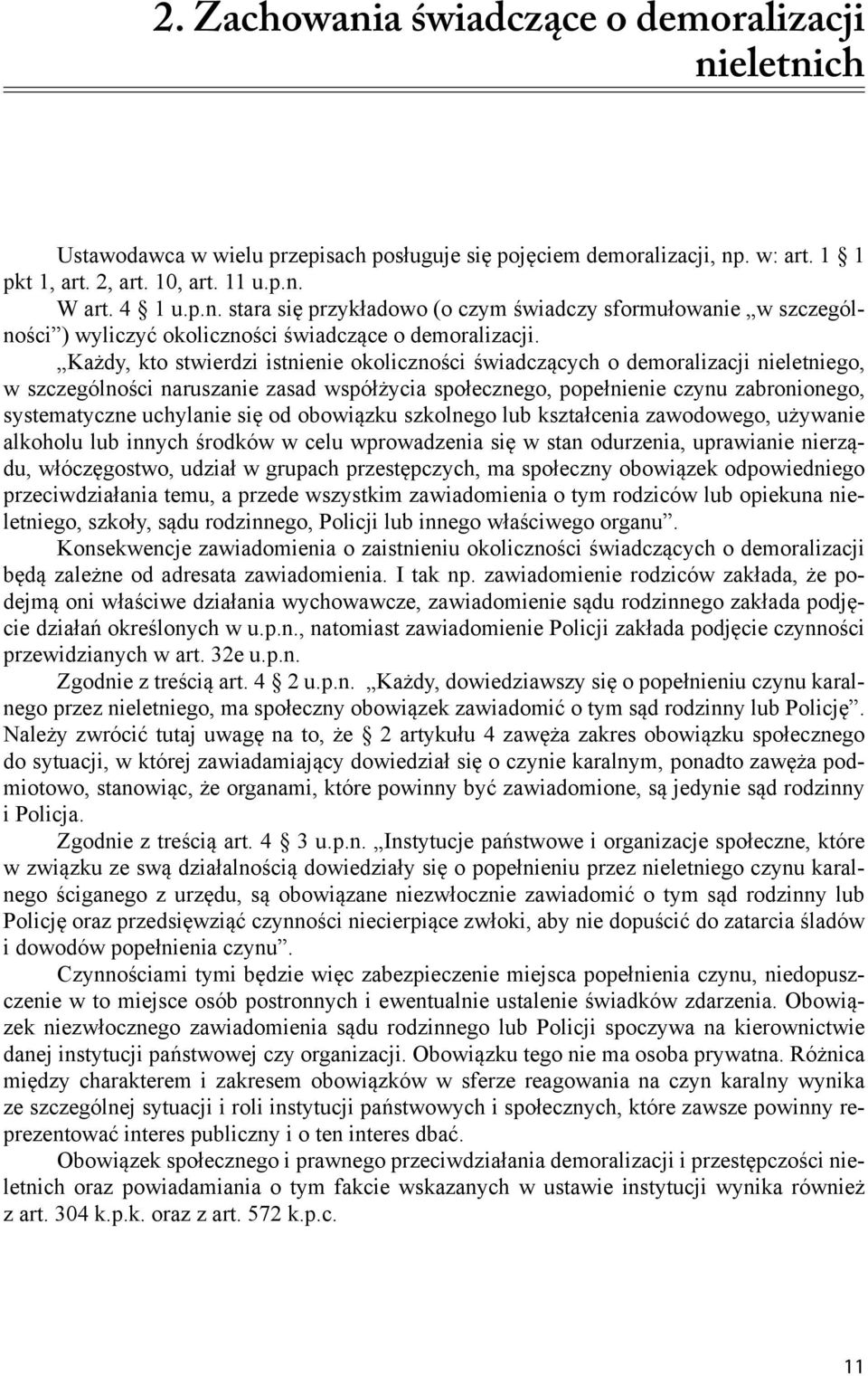 się od obowiązku szkolnego lub kształcenia zawodowego, używanie alkoholu lub innych środków w celu wprowadzenia się w stan odurzenia, uprawianie nierządu, włóczęgostwo, udział w grupach