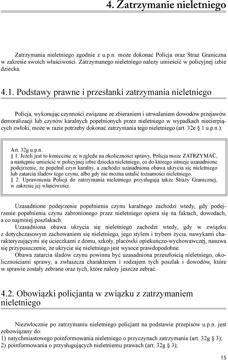 Podstawy prawne i przesłanki zatrzymania nieletniego Policja, wykonując czynności związane ze zbieraniem i utrwalaniem dowodów przejawów demoralizacji lub czynów karalnych popełnionych przez