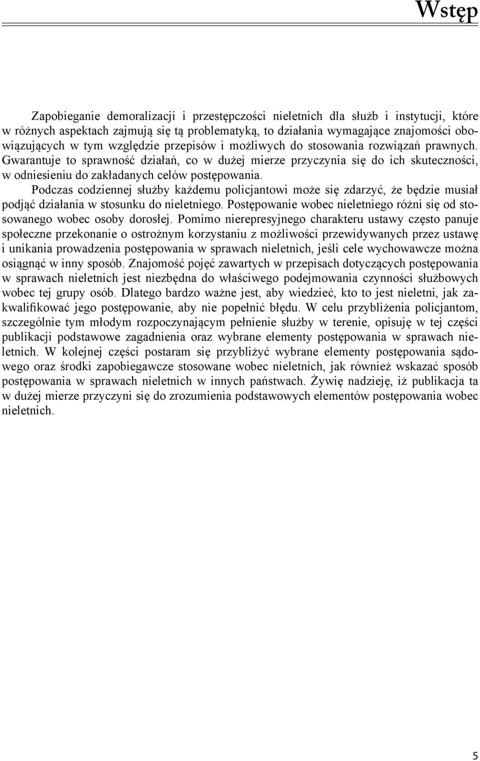 Gwarantuje to sprawność działań, co w dużej mierze przyczynia się do ich skuteczności, w odniesieniu do zakładanych celów postępowania.