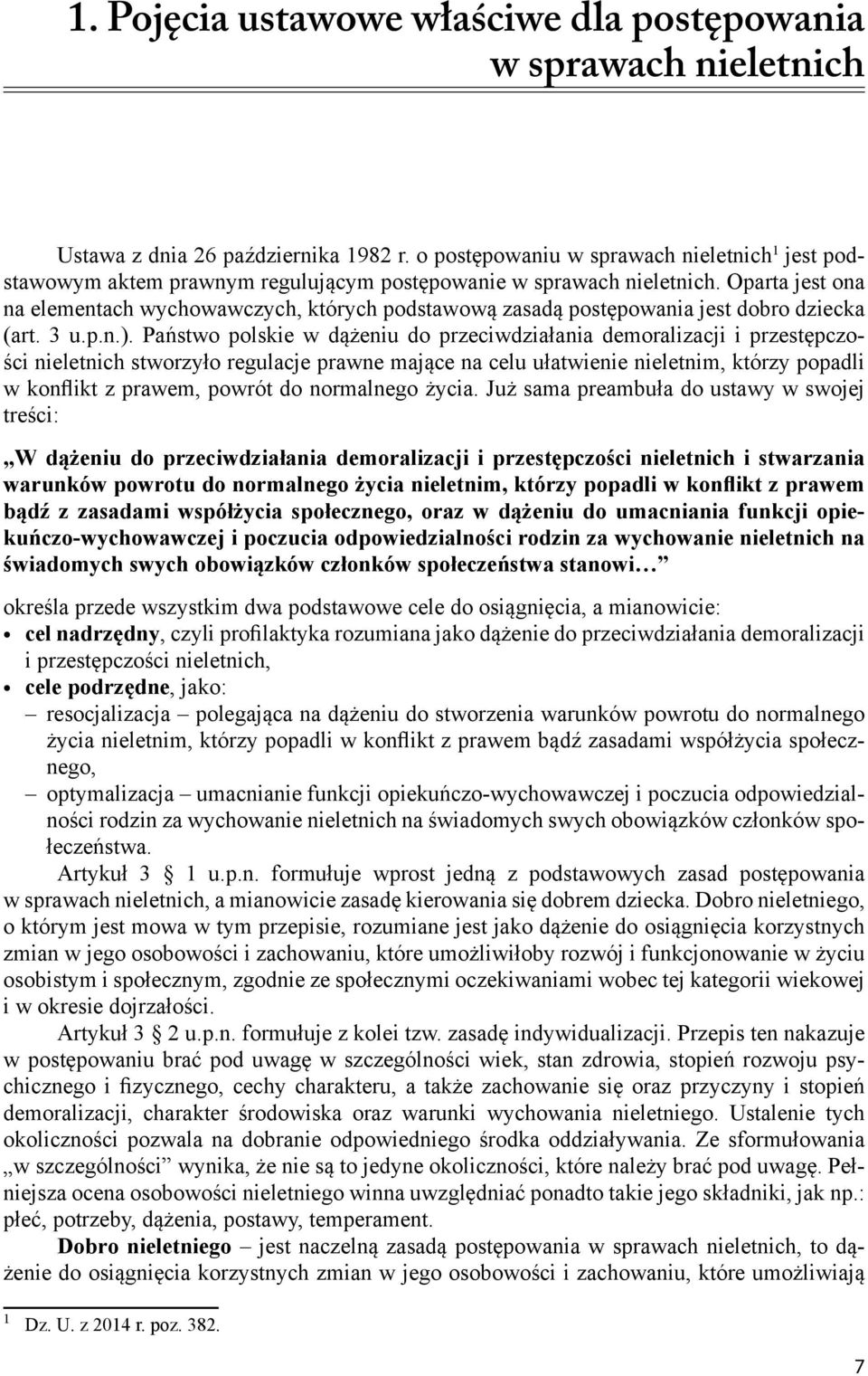 Oparta jest ona na elementach wychowawczych, których podstawową zasadą postępowania jest dobro dziecka (art. 3 u.p.n.).