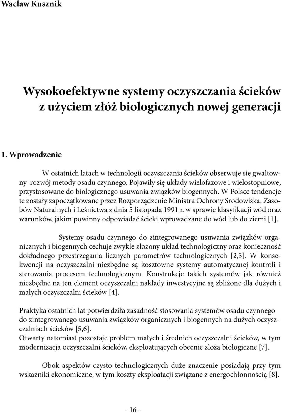 Pojawiły się układy wielofazowe i wielostopniowe, przystosowane do biologicznego usuwania związków biogennych.